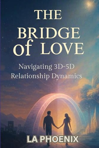 The Bridge Of Love: Navigating 3D-5D Relationship Dynamics