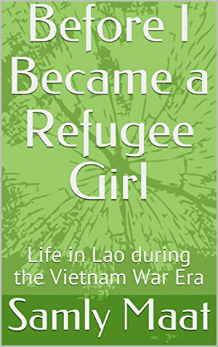 Before I Became a Refugee Girl: Life in Lao during the Vietnam War Era (The Light From Within Memoir Series Book 1)