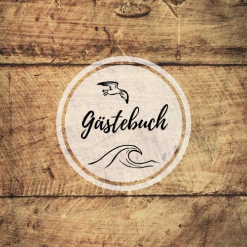 Gästebuch: Eintragalbum für Besitzer von Ferienhäusern / Ferienwohnungen / Pensionen / Hotels für Urlaubsgäste - Ostsee / Nordsee 110 Seiten Größe 21cm x 21cm - In klassischer Holz-Optik (Softcover)