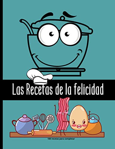 Las Recetas de la felicidad - 100 recetas para completar: Anote los ingredientes, la cocción, sus preparaciones y consejos de fabricación | 105 Páginas | Tamaño grande