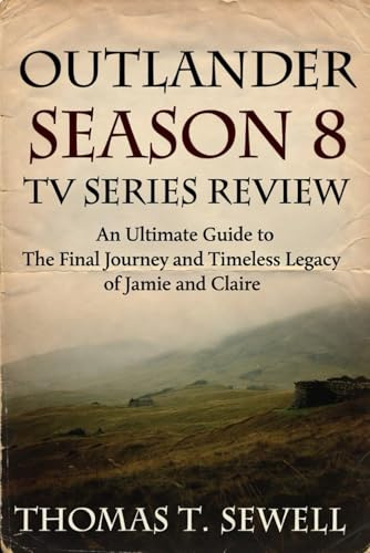 Outlander Season 8 TV Series Review: An Ultimate Guide to The Final Journey and Timeless Legacy of Jamie and Claire