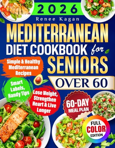 Mediterranean Diet Cookbook for Seniors Over 60: Simple & Healthy Mediterranean Recipes for 60+ to Lose Weight, Strengthen Heart & Live Longer, Incl. Smart Labels, Handy Tips & 60-Day Meal Plan