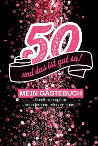 50 – und das ist gut so! Gästebuch , damit sich später auch noch jemand erinnern kann…: Das perfekte Gästebuch für den 50. Geburtstag – mit kreativen ... für Fotos und unvergessliche Erinnerungen