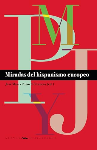 Miradas del hispanismo europeo (Nuevos Hispanismos nº 35)