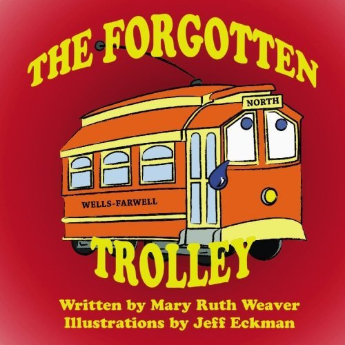 The Forgotten Trolley: The Trolley Car Cafe by Mary Ruth Weaver (2009-03-05)