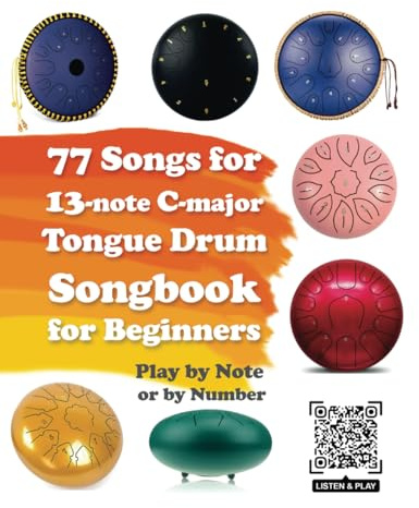 77 Songs for 13-note C-major Tongue Drum. Songbook for Beginners. Play by Note or by Number (Quick Start Tongue Drum: Play Without Notes, No Experience Needed, Band 9)