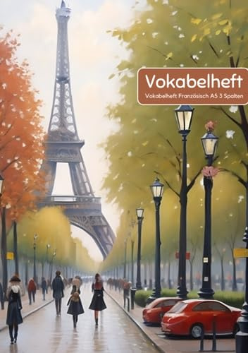 Vokabelheft Französisch A5 3 Spalten: 78 Seiten liniert - Register von A bis Z - über 1400 Vokabeln - Paris Bild - Perfekt für alle die Französische Vokabeln lernen möchten oder müssen
