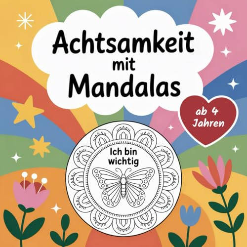 Achtsamkeit mit Mandalas: Das Ausmalbuch mit 50 Tier-Mandalas und positiven Affirmationen für Kinder ab 4 Jahre - hilft, achtsam zu entspannen, Konzentration und Feinmotorik zu trainieren.