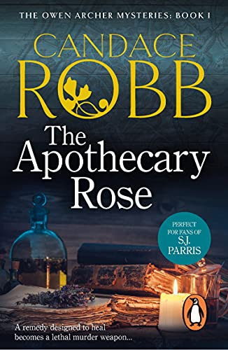 The Apothecary Rose: (The Owen Archer Mysteries: book I): a captivating and enthralling medieval murder mystery set in York – a real page-turner! (English Edition)
