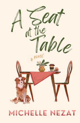 A Seat at the Table: A Contemporary Christian Redemption Story with a Hint of Romance