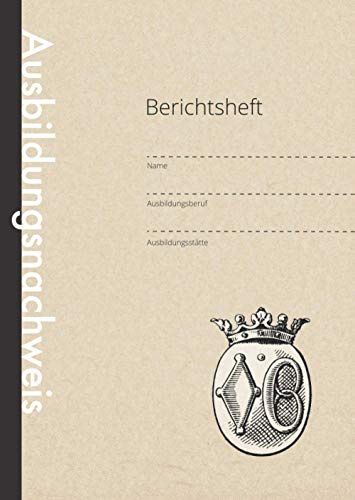 Berichtsheft für Bäcker: Ausbildungsnachweis | DIN A4 | 110 Seiten | Mit Zunftwappen der Bäcker | Wöchentlicher Nachweis für Bäcker in Ausbildung