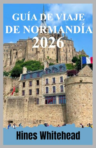 Guía de viaje de Normandía 2026: Explora pueblos costeros, campos de batalla y rutas culinarias con una planificación de viaje paso a paso.