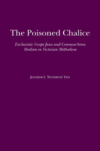 The Poisoned Chalice: Eucharistic Grape Juice and Common-Sense Realism in Victorian Methodism (Religion & American Culture)