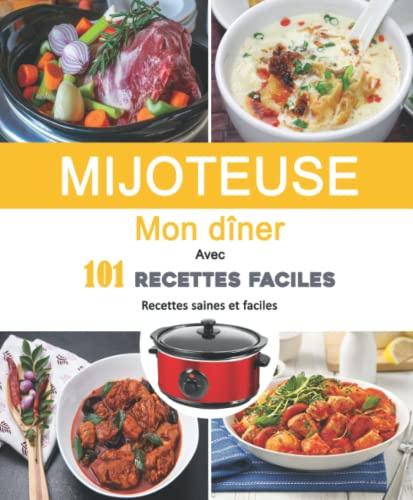MIJOTEUSE Mon Dîner Avec 101 Recettes Faciles: Recettes saines et faciles