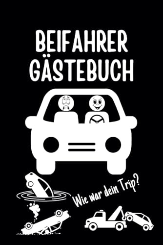 Beifahrer Gästebuch: Lustiges Geschenk zum Führerschein, ersten eigenen Auto oder 18. Geburtstag – Zum Ausfüllen und Spaß haben. Für die witzigsten ... aus den verrücktesten Autofahrten!
