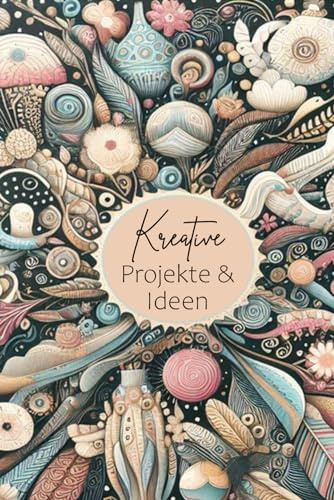 Kreative Projekte & Ideen: Notizbuch für Kreative