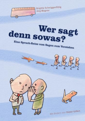 Wer sagt denn sowas?: Eine Sprach-Reise vom Sagen zum Verstehen (Sprachfutter)