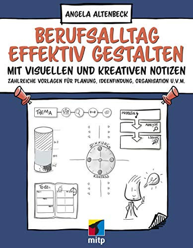 Berufsalltag effektiv gestalten mit visuellen und kreativen Notizen: Zahlreiche Vorlagen für Planung, Ideenfindung, Organisation u.v.m.