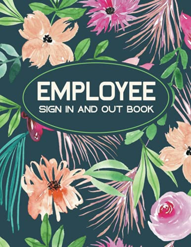 Employee Sign In And Out Book: Staff Signing In Book, Health And Safety For Business, Staff Contact Tracing Register, Large Size 8.5 x 11 Inches.
