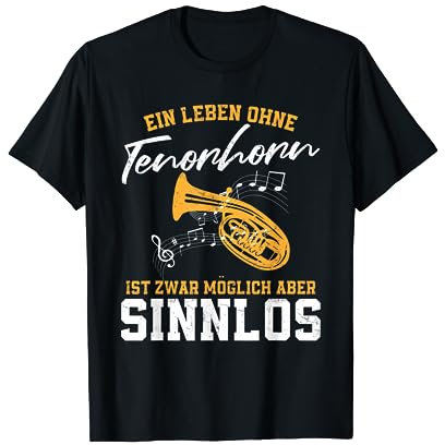 Ein Leben ohne Tenorhorn ist zwar möglich aber sinnlos T-Shirt