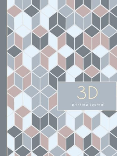 3D Printing Journal: Three Dimensional Technician Log Book. Note & Review Every Task. Ideal for Machine Operatives, Prints Specialists, and Manufacturers