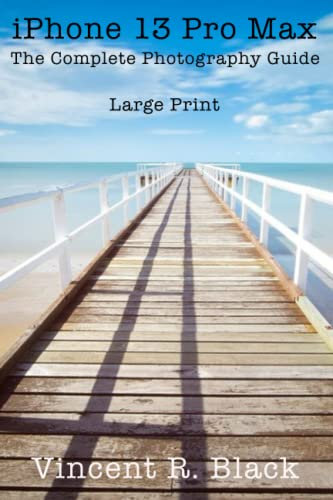 Large Print - iPhone 13 Pro Max: The Complete Photography Guide