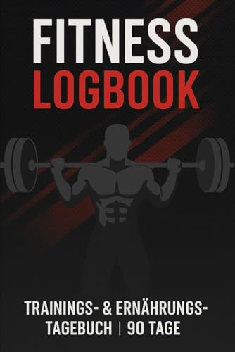 FITNESS LOGBUCH: Dein Trainings- & Ernährungs-Tagebuch für 90 Tage