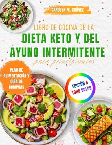 Libro de cocina de la dieta keto y del ayuno intermitente para principiantes: 100+ Recetas Fáciles Bajas en Carbohidratos y Planes de Ayuno para ... y Reiniciar Tu Metabolismo Naturalmente