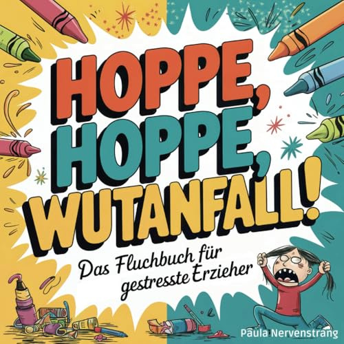 Hoppe, hoppe, Wutanfall! – Das ultimative Fluchmalbuch für gestresste Erzieher*Innen: Mit Mini-Meditationen, die eh nix bringen | Perfektes Geschenk zum Stressabbau