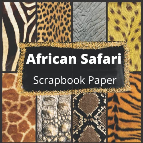 African Safari Scrapbook Paper: Vol 1: Realistic Animal Skin Paper Prints