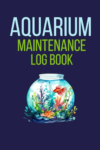 Aquarium Maintenance Log Book: Cute Logbook Gift for Fish Keepers and Aquarists to Record Water Testing Changes and Treatments Given