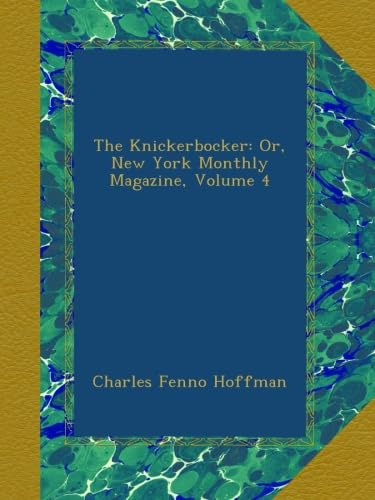 The Knickerbocker: Or, New York Monthly Magazine, Volume 4