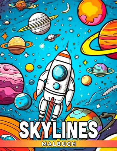 Skylines Malbuch: Fantastische Weltraum-Malvorlagen mit unglaublichen Illustrationen zum Entspannen und Abschalten für Kinder und Jugendliche