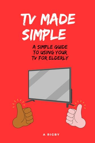 TV MADE SIMPLE : A Simple Guide To Using Your TV For Elderly: TV Instructions for Elderly