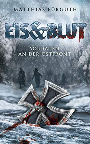 Eis und Blut: Soldaten an der Ostfront