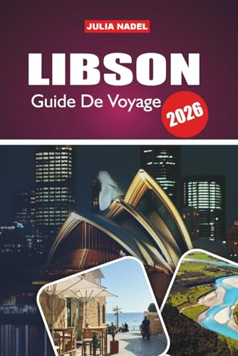 LIBSON GUIDE DE VOYAGE 2026: Un voyage immersif dans l'histoire, l'art, la musique et la vie quotidienne de la ville la plus dynamique du Portugal