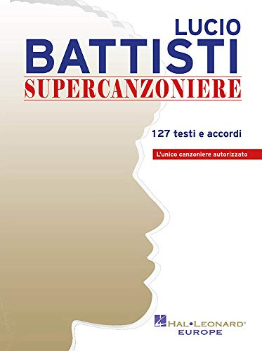 Lucio Battisti Supercanzoniere | 127 Testi e Accordi | Canzoniere Autorizzato con Spartito per Pianoforte e Chitarra | Spartito con Canzoni di Battisti | Musica Italiana per Cantanti e Musicisti