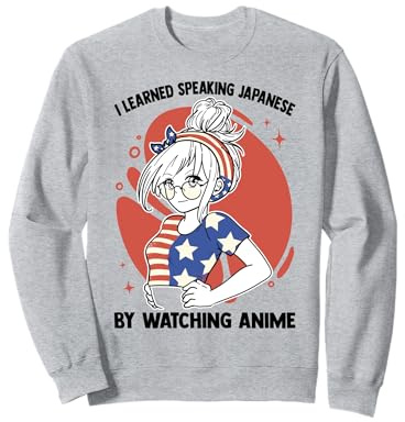 I Learned Speaking Japanese By Watching Anime - Kawaii Otaku Sweatshirt