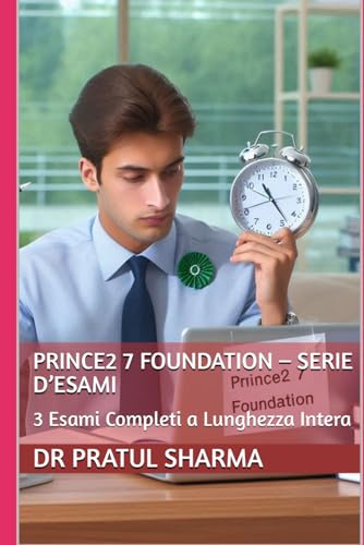 PRINCE2 7 Foundation – Serie d’Esami: 3 Esami Completi a Lunghezza Intera (Italino, Band 1)