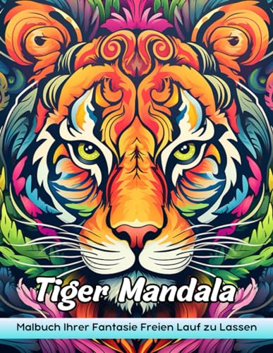 Tiger Mandala Malbuch: Tigers Mandala Malvorlagen - Heftige Tiger In Mandalas Für Dynamische Kreativität