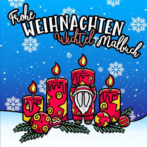 Frohe Weihnachten Wichtel Malbuch: Liebevoll gestaltete Wichtel Ausmalbilder für die ganze Familie – Perfekt für die Adventszeit