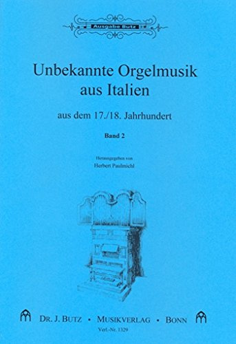 Unbekannte Orgelmusik aus Italien 17./18. Jahrhundert Band 2