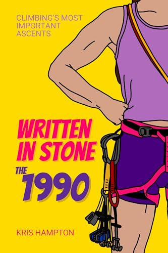 Written In Stone: The 1990s: Climbing's Most Important Ascents