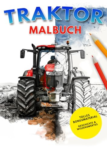 Traktor Malbuch: 40 tolle Traktor Motive zum Ausmalen für Jungen und Mädchen