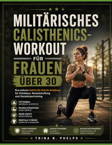 Militärisches Calisthenics-Workout für Frauen über 30: Eine einfache Schritt-für-Schritt-Anleitung für Fettabbau, Muskelstraffung und Ganzkörpertraining