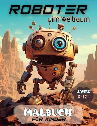 Roboter im Weltraum malbuch für kinder: 50 einzigartige Roboter Ausmalbilder für Kinder ab 8 - 12 Jahren für den Kindergarten oder zu Hause. Als ... für riesige Robotikum, Tolle Bücher