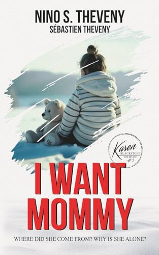 I Want Mommy: Where did she come from? Why is she alone? (Karen Blackstone Thrillers)