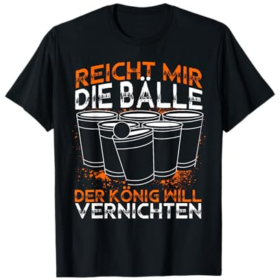 Reicht Mir Die Bälle Der König Will Vernichten Bierpong T-Shirt