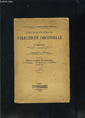 TRAVAUX PRATIQUES D ELECTRICITE INDUSTRIELLE- TOME III- INSTALLATION INTERIEURES SONNERIES- TELEPHONE- LUMIERE- MOTEURS / A L USAGE DES ECOLES PROFESSIONNELLES ET DES ECOLES PRATIQUES DE COMMERCE ET D INDUSTRIE