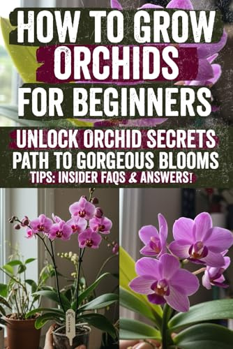 How to Grow and Care for Orchids: Unlock Vibrant Blooms & Insider Secrets to Thriving Orchids Effortless Setup, Stress‑Free Care & Proven Rebloom Tricks That Turn Beginners into Orchid Pros!